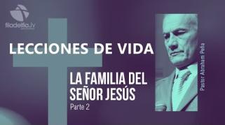 Embedded thumbnail for La familia del Señor Jesús 2 - Abraham Peña - Lecciones de vida