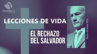 Embedded thumbnail for El rechazo del salvador - Abraham Peña - Lecciones de vida