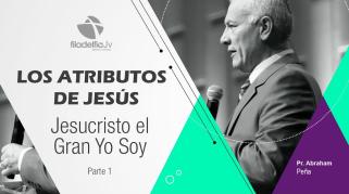 Embedded thumbnail for Jesucristo el gran YO SOY 1 - Abraham Peña - Los atributos de Jesús