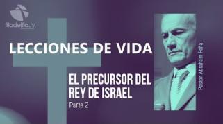 Embedded thumbnail for El precursor del rey de Israel 2 - Abraham Peña - Lecciones de vida