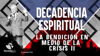 Embedded thumbnail for La Bendición en medio de la crisis 2 - Abraham Peña - Decadencia Espiritual