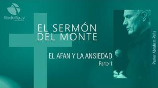 Embedded thumbnail for El afán y la ansiedad 1 - Abraham Peña - El sermón del monte