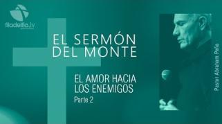 Embedded thumbnail for El amor hacia los enemigos 2 - Abraham Peña - El sermón del monte