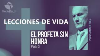 Embedded thumbnail for El profeta sin honra 3 - Abraham Peña - Lecciones de vida