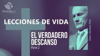 Embedded thumbnail for El verdadero descanso 2 - Abraham Peña - Lecciones de vida