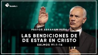 Embedded thumbnail for Las bendiciones de estar en Cristo - Abraham Peña