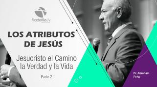 Embedded thumbnail for Jesucristo el camino la verdad y la vida 2 - Abraham Peña - Los atributos de Jesús