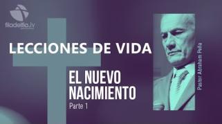 Embedded thumbnail for El Nuevo Nacimiento 1 - Abraham Peña - Lecciones de vida