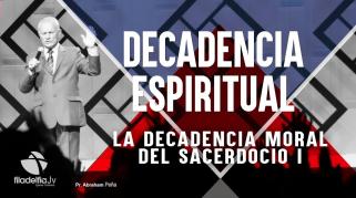 Embedded thumbnail for La decadencia moral del sacerdocio I - Abraham Peña - Decadencia Espiritual