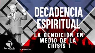 Embedded thumbnail for La Bendición en medio de la crisis 1 - Abraham Peña - Decadencia Espiritual