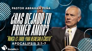 Embedded thumbnail for ¿Has dejado tu primer amor? - Abraham Peña